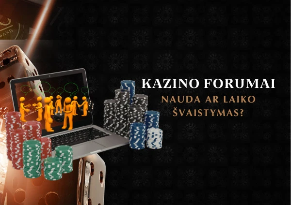 Kazino forumai nauda bendruomenei ar laiko švaistymas
