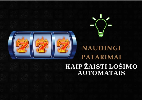 Naudingi patarimai žaidžiant lošimo automatais