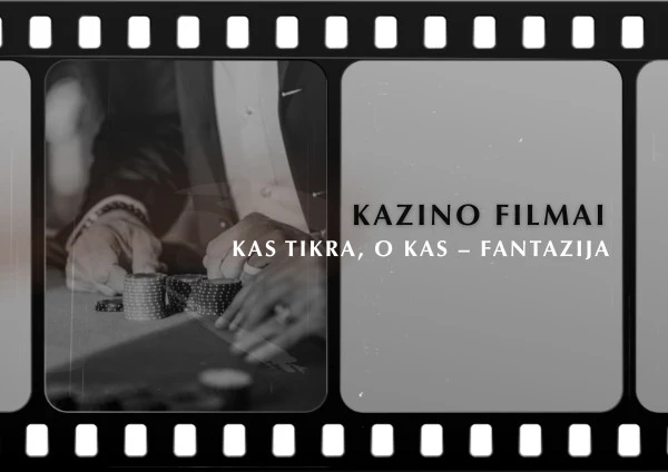 Kazino filmai kas tikra, o kas – fantazija